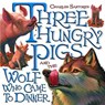 Three Hungry Pigs and the Wolf Who Came to Dinner - Charles Santore - 9780375982972
