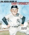 You Never Heard of Casey Stengel?! - Jonah Winter - 9780375987489