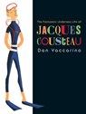 The Fantastic Undersea Life of Jacques Cousteau - Dan Yaccarino - 9780375987557