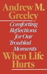 When Life Hurts - Andrew M. Greeley - 9780385264457