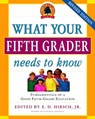 What Your Fifth Grader Needs to Know: Fundamentals of a Good Fifth-Grade Education - E. D. Hirsch - 9780385337311