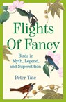 Flights of Fancy: Birds in Myth, Legend, and Superstition - Peter Tate - 9780385342490