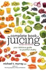The Complete Book of Juicing, Revised and Updated - Michael T. Murray - 9780385345712