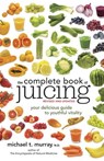 The Complete Book of Juicing, Revised and Updated - Michael T. Murray N.D. - 9780385345729