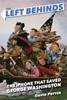 The Left Behinds: The iPhone that Saved George Washington - David Potter - 9780385390583