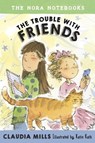 The Nora Notebooks, Book 3: The Trouble with Friends - Claudia Mills - 9780385391726