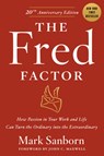 The Fred Factor: How Passion in Your Work and Life Can Turn the Ordinary Into the Extraordinary - Mark Sanborn - 9780385513517
