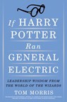 If Harry Potter Ran General Electric - Tom Morris - 9780385518918