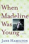When Madeline Was Young - Jane Hamilton - 9780385519984