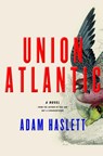 Union Atlantic - Adam Haslett - 9780385532617