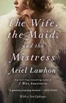 The Wife, the Maid, and the Mistress - Ariel Lawhon - 9780385537636