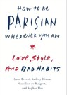 How to Be Parisian Wherever You Are - Anne Berest ; Audrey Diwan ; Caroline De Maigret ; Sophie Mas - 9780385538664