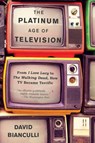 The Platinum Age of Television - David Bianculli - 9780385540285