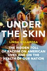 Under the Skin: The Hidden Toll of Racism on American Lives and on the Health of Our Nation - Linda Villarosa - 9780385544887