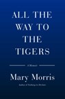 All the Way to the Tigers - Mary Morris - 9780385546096