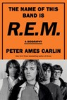 The Name of This Band Is R.E.M. - Peter Ames Carlin - 9780385546942