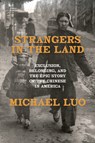 Strangers in the Land: Exclusion, Belonging, and the Epic Story of the Chinese in America - Michael Luo - 9780385548571