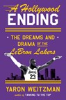 A Hollywood Ending: The Dreams and Drama of the Lebron Lakers - Yaron Weitzman - 9780385550222