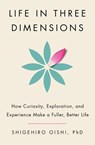 Life in Three Dimensions: How Curiosity, Exploration, and Experience Make a Fuller, Better Life - Shigehiro Oishi - 9780385551700