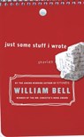 Just Some Stuff I Wrote - William Bell - 9780385672290