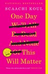 One Day We'll All Be Dead and None of This Will Matter - Scaachi Koul - 9780385685368