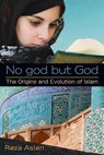 No god but God: The Origins and Evolution of Islam - Reza Aslan - 9780385739764