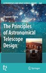 The Principles of Astronomical Telescope Design - Jingquan Cheng - 9780387887906