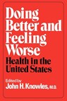Doing Better and Feeling Worse - John H. Knowles - 9780393064230