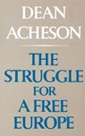 The Struggle For A Free Europe - Dean Acheson - 9780393099836