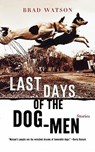 Last Days of the Dog-Men - Stories - Brad Watson - 9780393321203