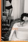 What Is This Thing Called Love - Kim Addonizio - 9780393327090