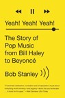 Yeah! Yeah! Yeah! - The Story of Pop Music from Bill Haley to Beyonce - Bob Stanley - 9780393351682