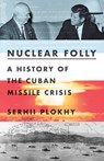 Nuclear Folly - A History of the Cuban Missile Crisis - Serhii Plokhy - 9780393540819