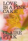 Ptak, C: Love Is a Pink Cake - Claire Ptak - 9780393541113