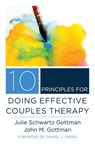 10 Principles for Doing Effective Couples Therapy - Julie Schwartz Gottman ; John M. Gottman - 9780393708356