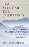 Simple Self-Care for Therapists - Ashley Davis Bush - 9780393708370