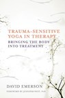 Trauma-Sensitive Yoga in Therapy - David Emerson - 9780393709506