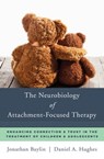 The Neurobiology of Attachment-Focused Therapy - Jonathan Baylin ; Daniel A. (Dyadic Developmental Psychotherapy Institute) Hughes - 9780393711042