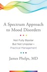 A Spectrum Approach to Mood Disorders - James Phelps - 9780393711462