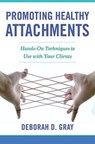 Promoting Healthy Attachments - Deborah D. Gray - 9780393712599