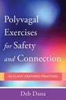 Polyvagal Exercises for Safety and Connection - Deb Dana - 9780393713855