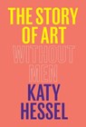 THE STORY OF ART WITHOUT MEN - Katy Hessel - 9780393881868