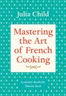 Mastering the Art of French Cooking, Volume 1 - Julia Child ; Louisette Bertholle ; Simone Beck - 9780394721781
