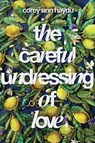 The Careful Undressing of Love - Corey Ann Haydu - 9780399186745