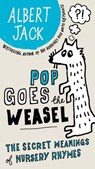 Pop Goes the Weasel: Pop Goes the Weasel: The Secret Meanings of Nursery Rhymes - Albert Jack - 9780399535550