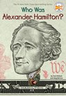 Who Was Alexander Hamilton? - Pam Pollack ; Meg Belviso ; Who HQ - 9780399544286