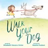 Walk Your Dog - Elizabeth Stevens Omlor - 9780399546532