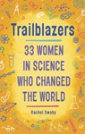 Trailblazers: 33 Women in Science Who Changed the World - Rachel Swaby - 9780399554179