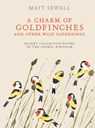 A Charm of Goldfinches and Other Wild Gatherings: Quirky Collective Nouns of the Animal Kingdom - Matt Sewell - 9780399579394