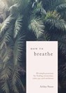How to Breathe - Ashley Neese - 9780399582714